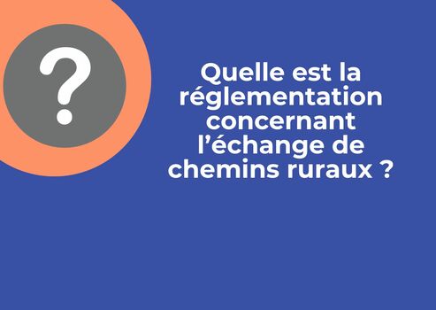 quelle est la réglementation concernant l'échange de chemins ruraux ?